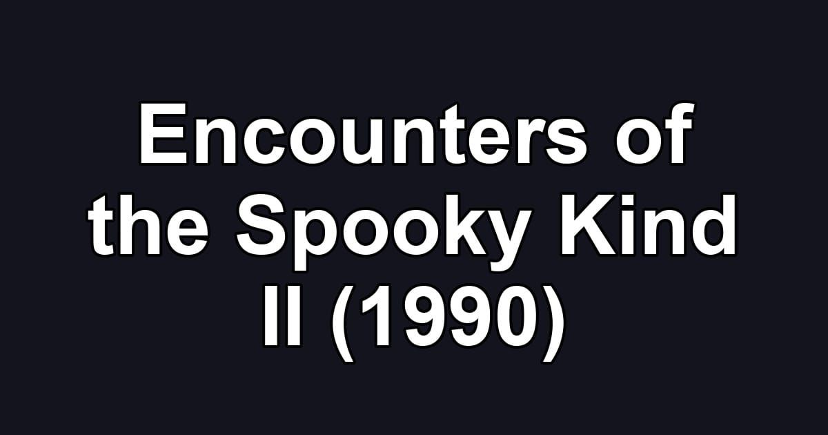 Encounters of the Spooky Kind II (1990)