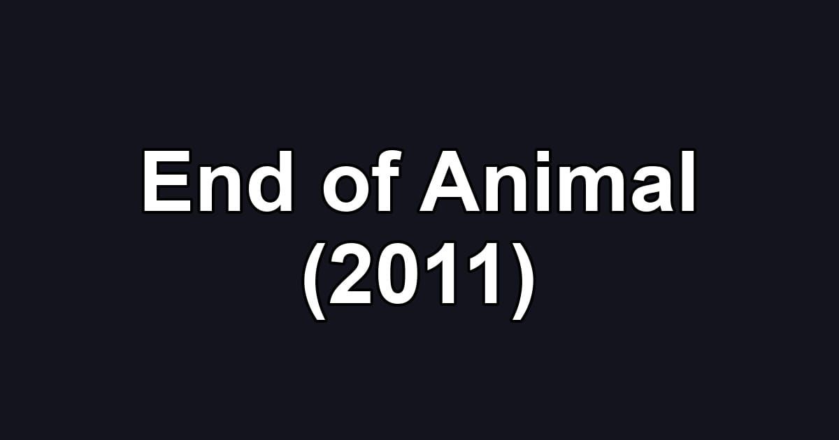 End of Animal (2011)