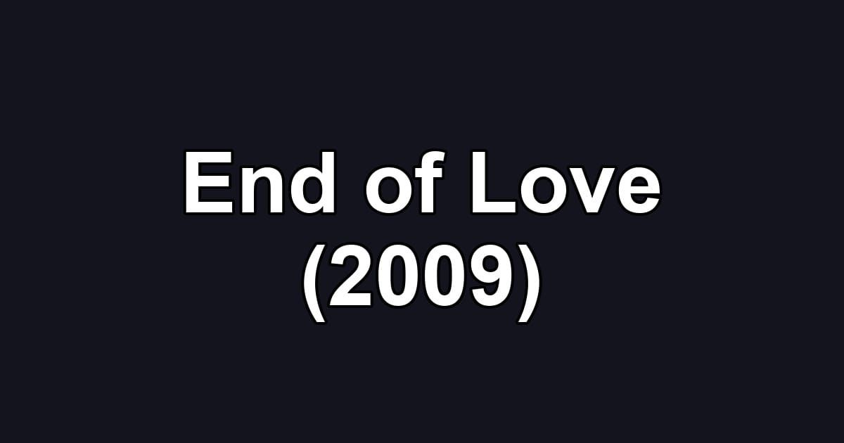 End of Love (2009)