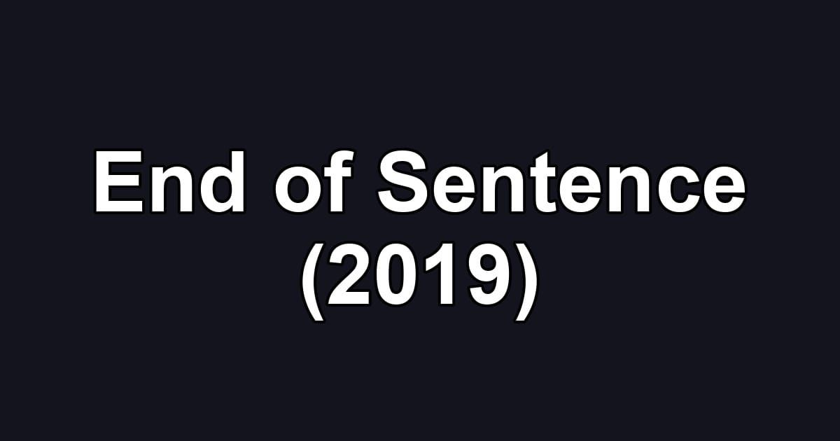 End of Sentence (2019)