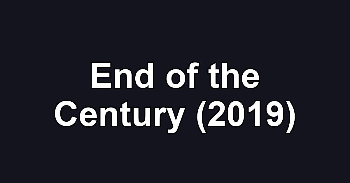 End of the Century (2019)