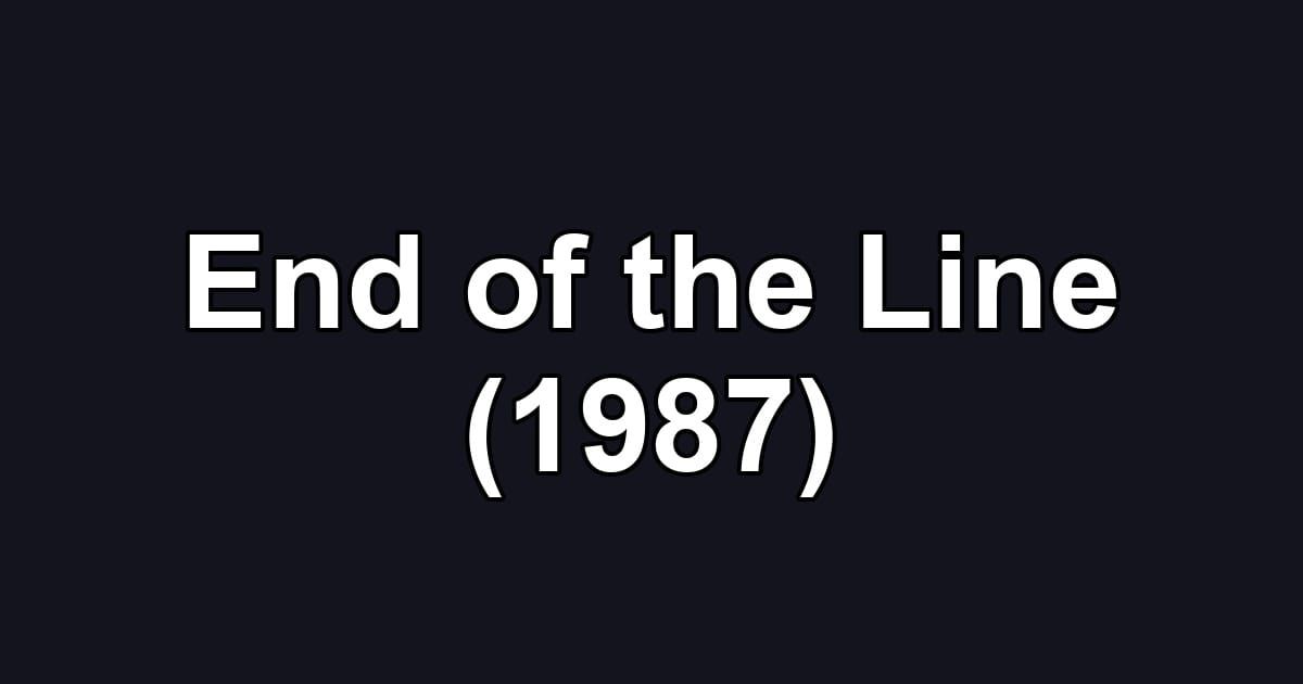 End of the Line (1987)