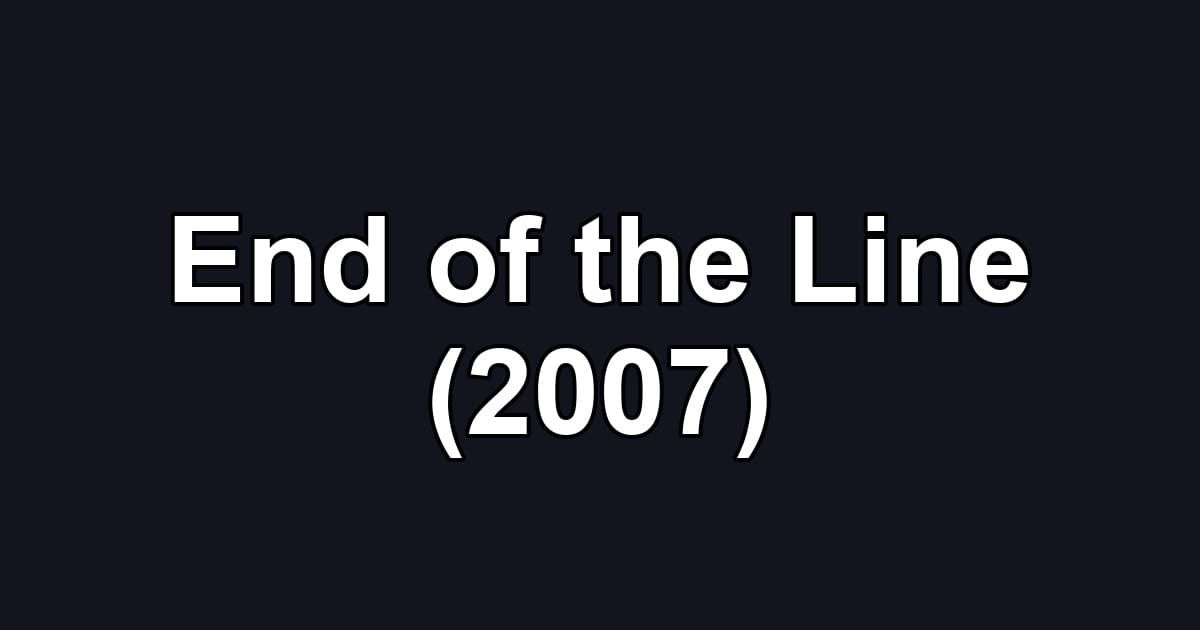 End of the Line (2007)