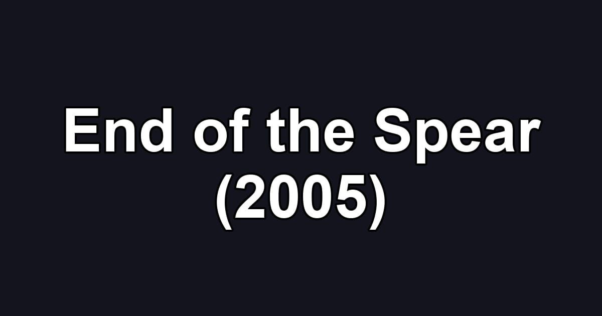 End of the Spear (2005)