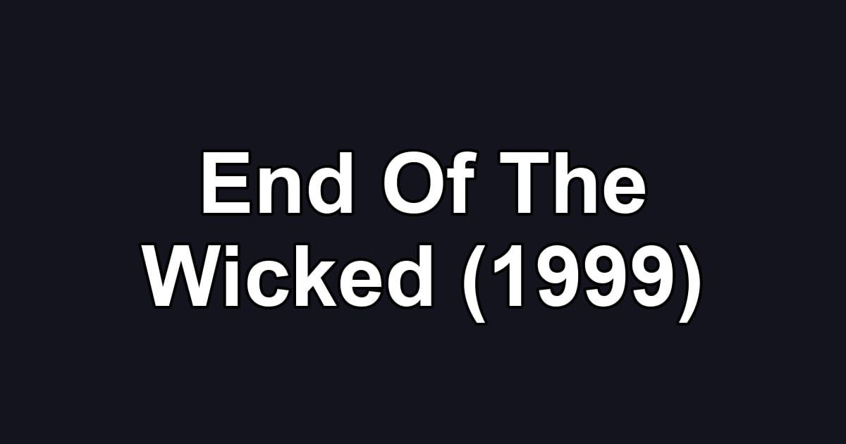 End Of The Wicked (1999)