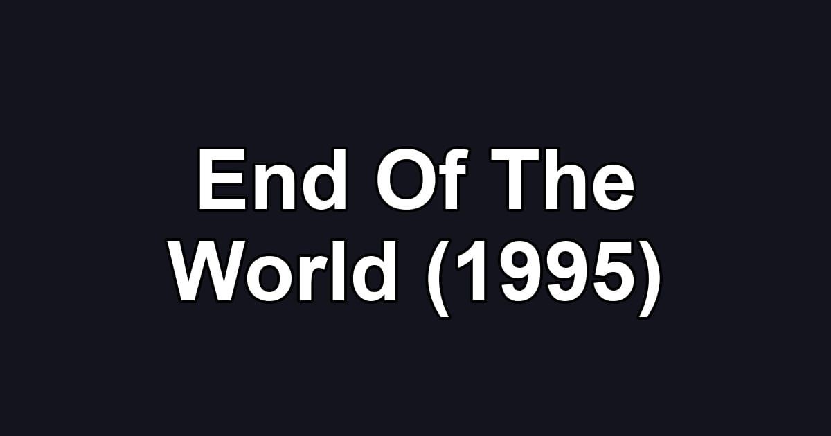 End Of The World (1995)