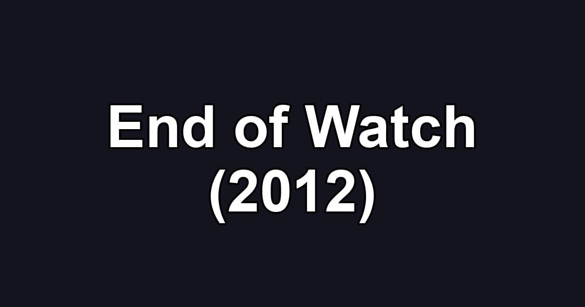 End of Watch (2012)