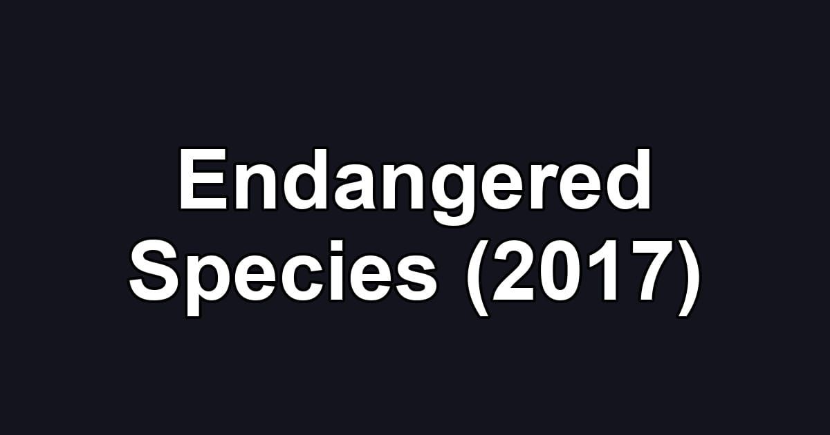 Endangered Species (2017)