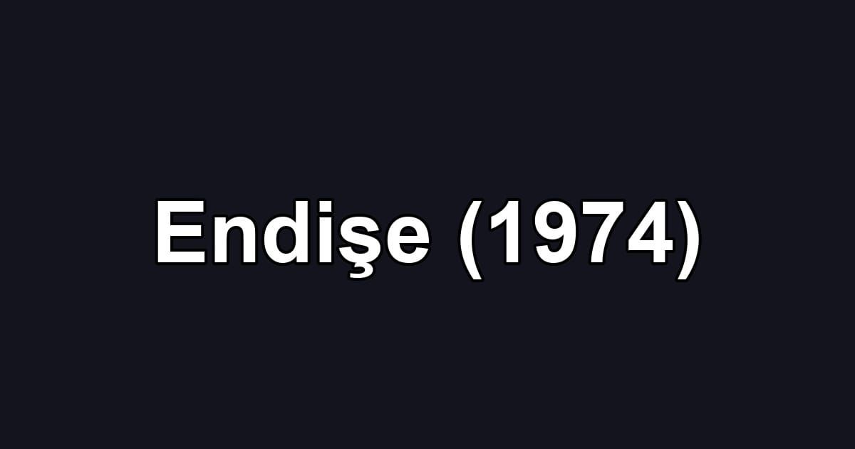 Endişe (1974)