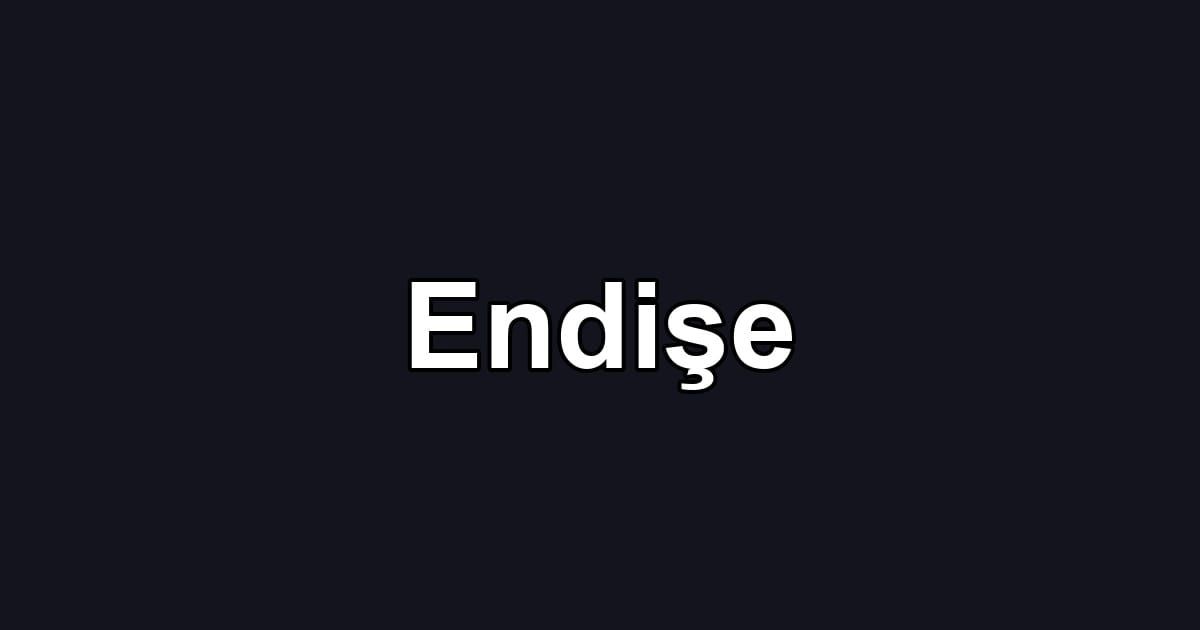 Endişe