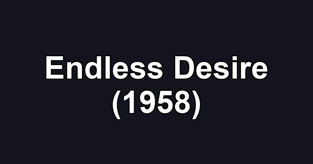 Endless Desire (1958)