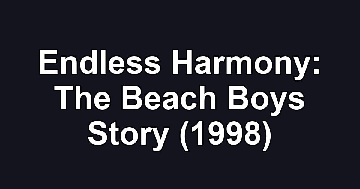 Endless Harmony: The Beach Boys Story (1998)