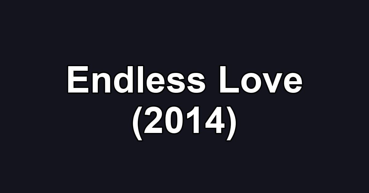Endless Love (2014)