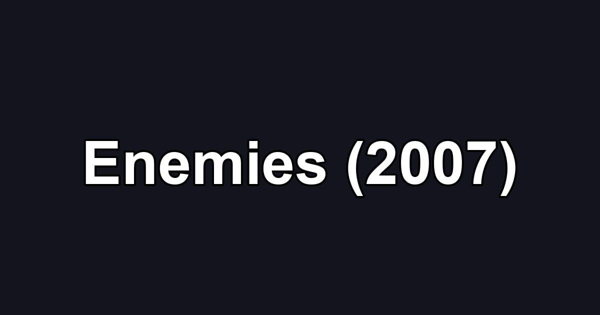 Enemies (2007)