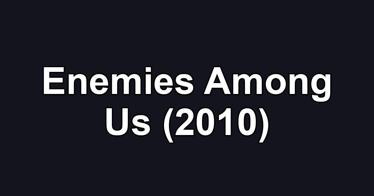 Enemies Among Us (2010)