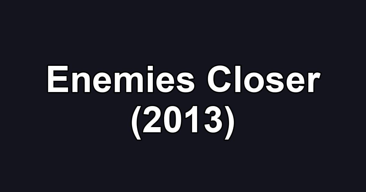 Enemies Closer (2013)