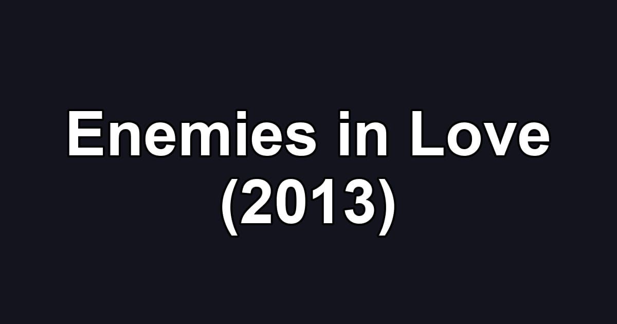 Enemies in Love (2013)