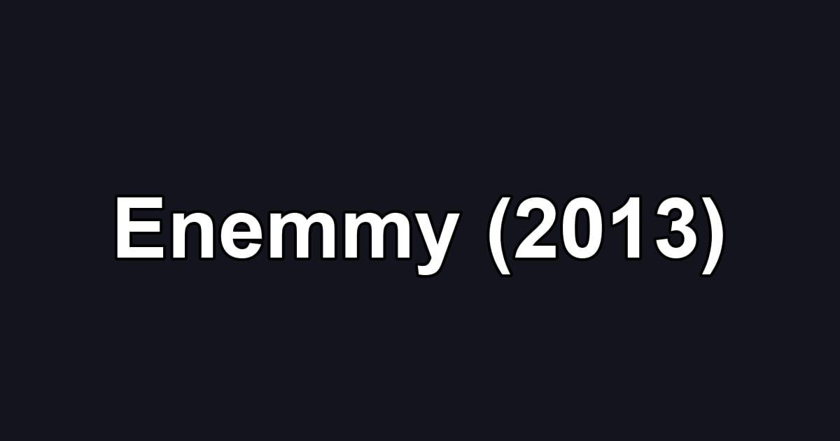 Enemmy (2013)