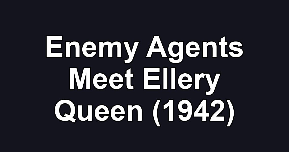 Enemy Agents Meet Ellery Queen (1942)