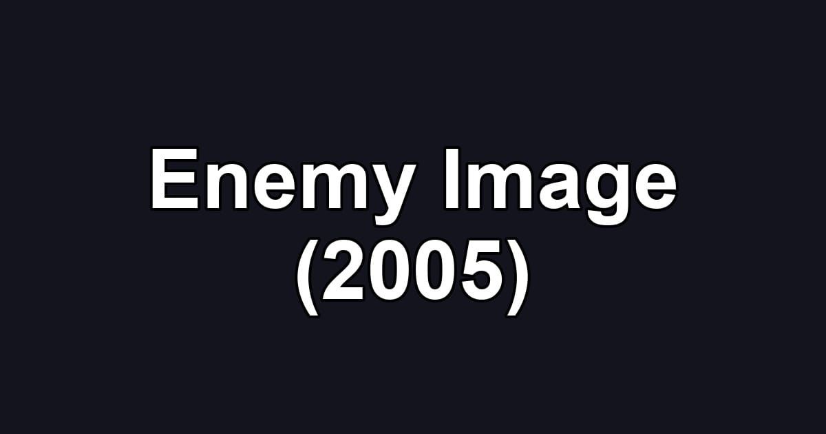 Enemy Image (2005)