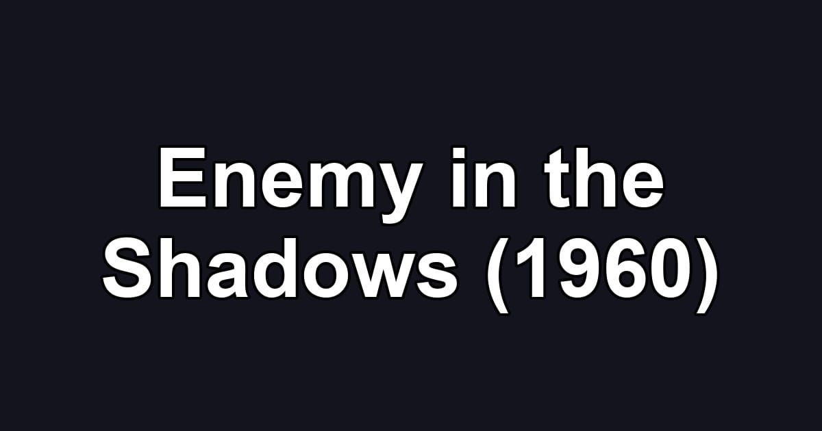 Enemy in the Shadows (1960)