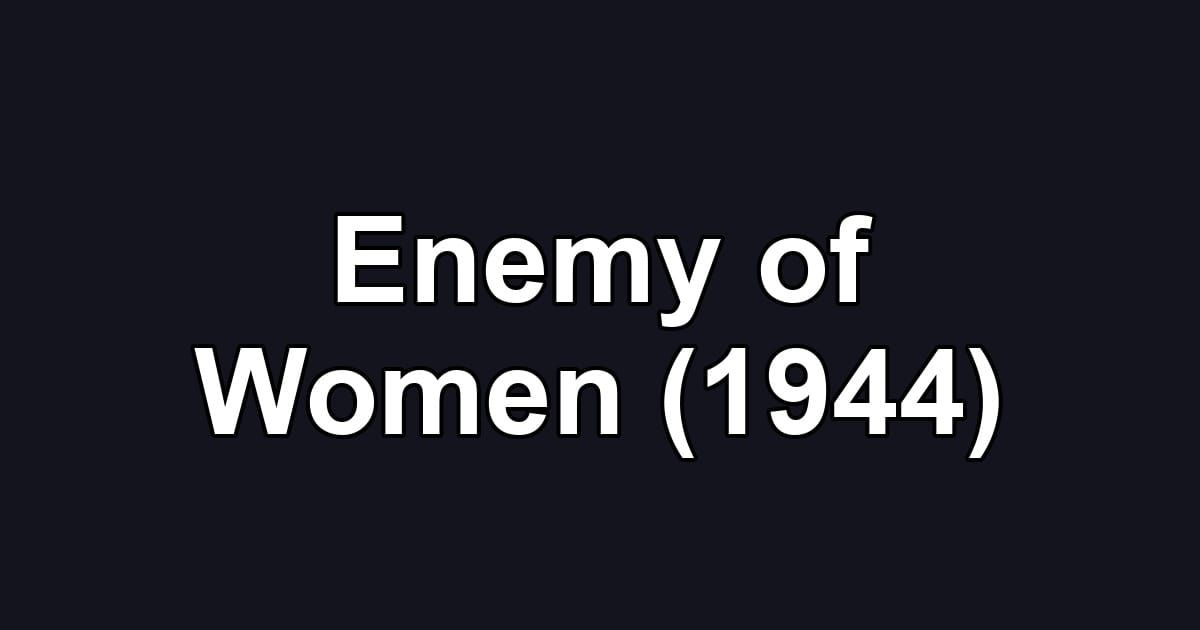 Enemy of Women (1944)