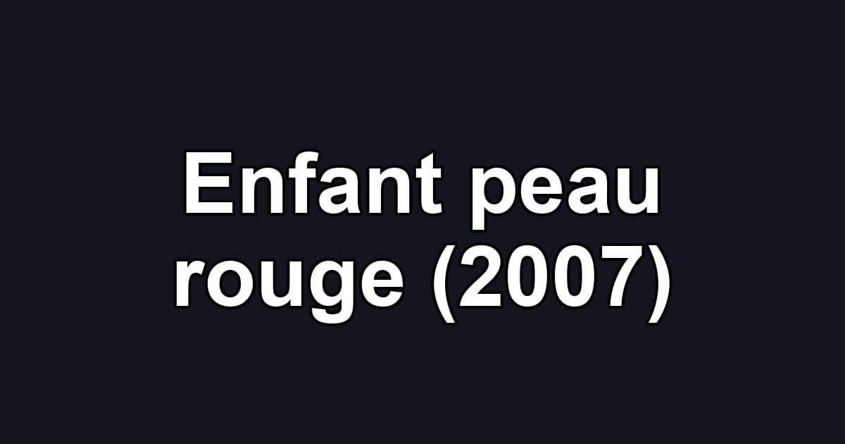 Enfant peau rouge (2007)