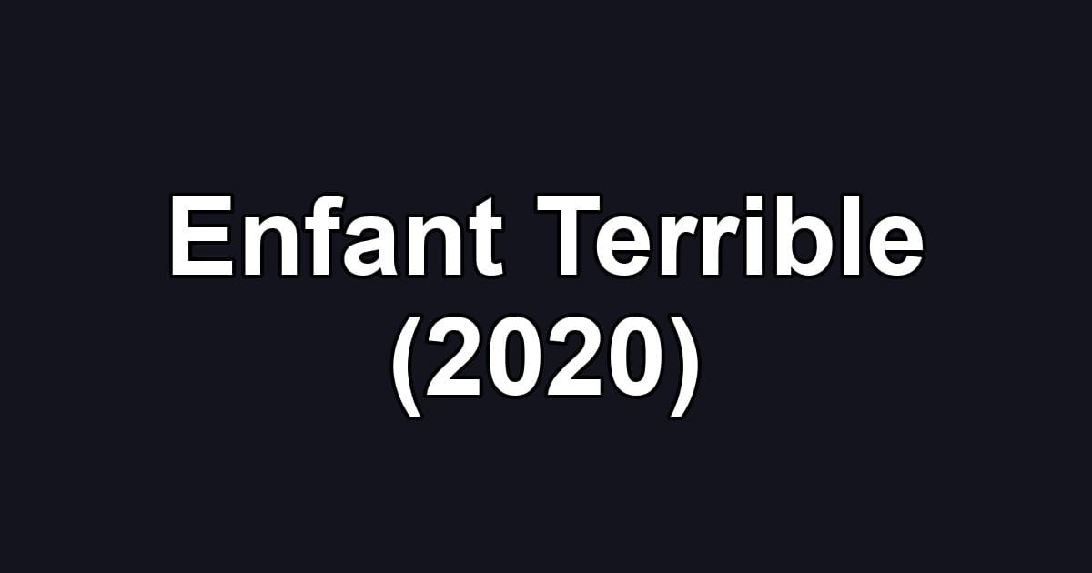 Enfant Terrible (2020)