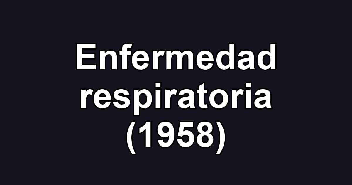 Enfermedad respiratoria (1958)