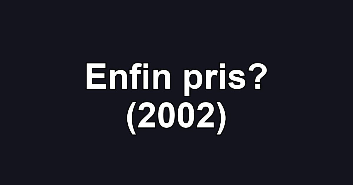 Enfin pris? (2002)