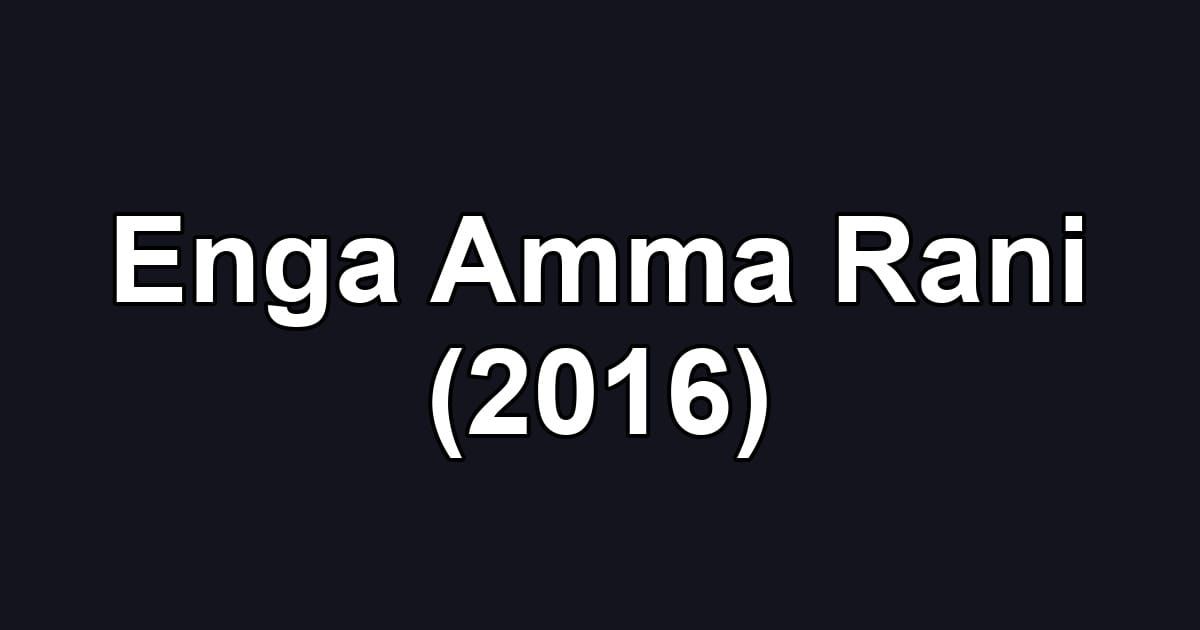 Enga Amma Rani (2016)