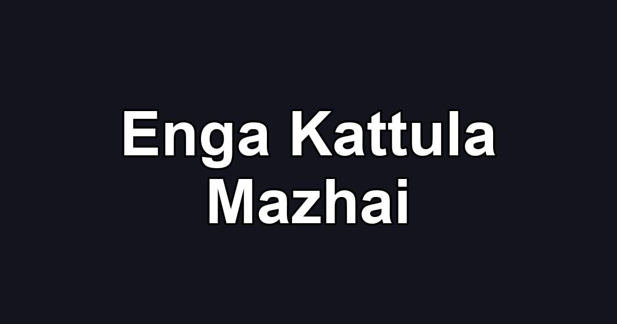 Enga Kattula Mazhai