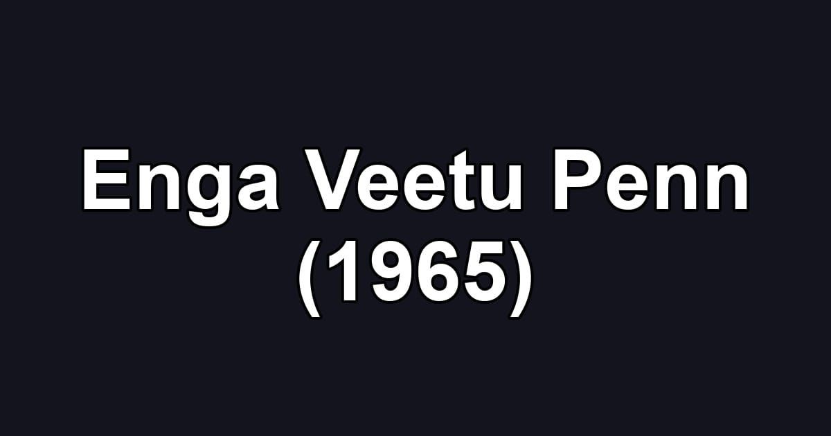 Enga Veetu Penn (1965)