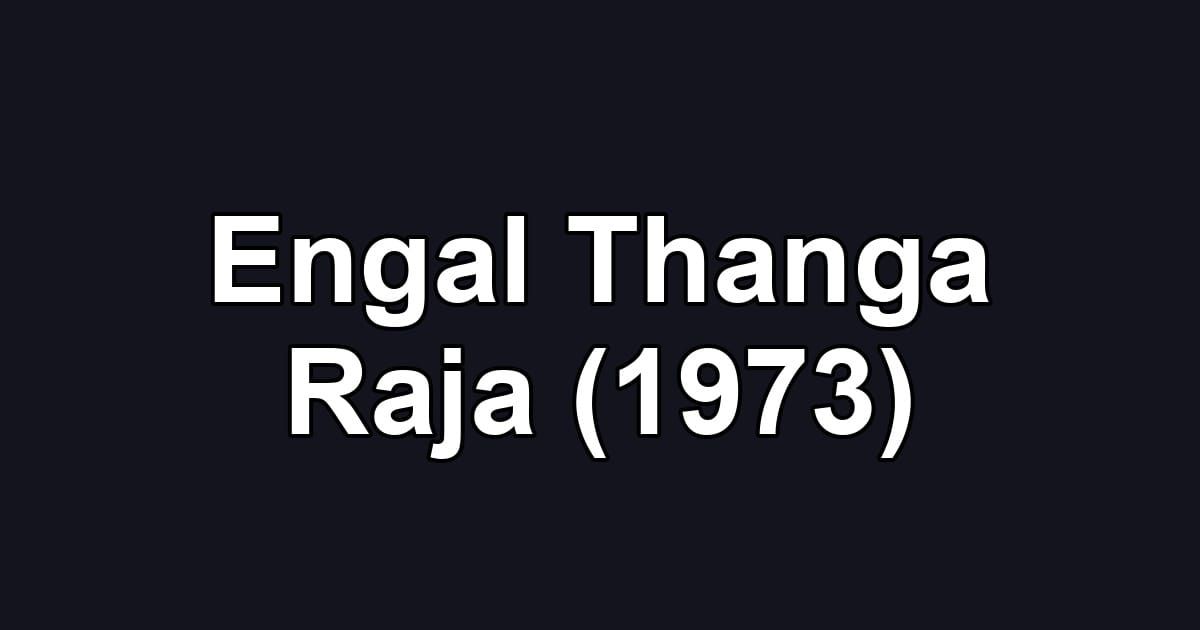 Engal Thanga Raja (1973)