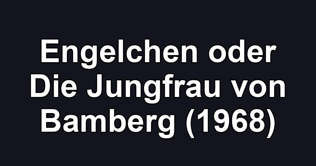 Engelchen oder Die Jungfrau von Bamberg (1968)