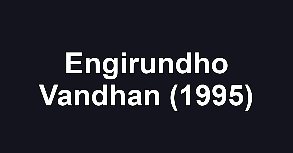 Engirundho Vandhan (1995)