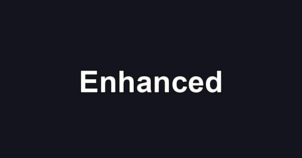 Enhanced