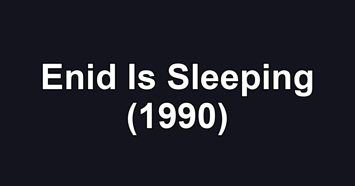Enid Is Sleeping (1990)