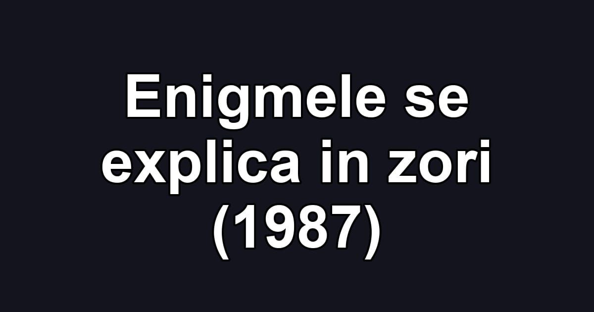 Enigmele se explica in zori (1987)
