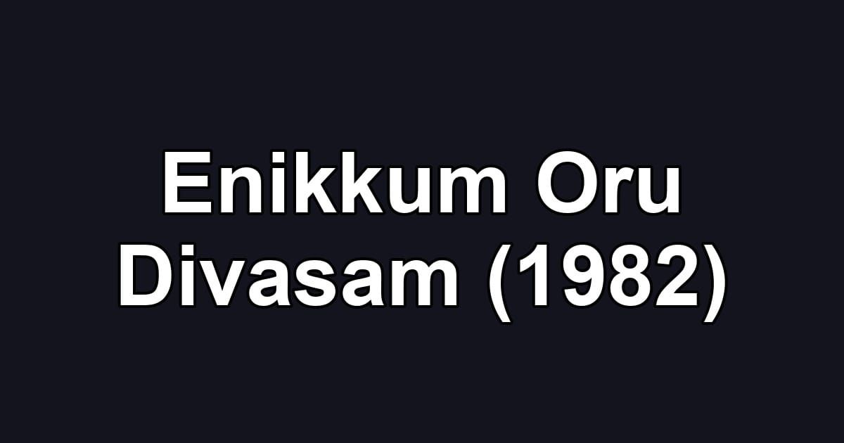 Enikkum Oru Divasam (1982)