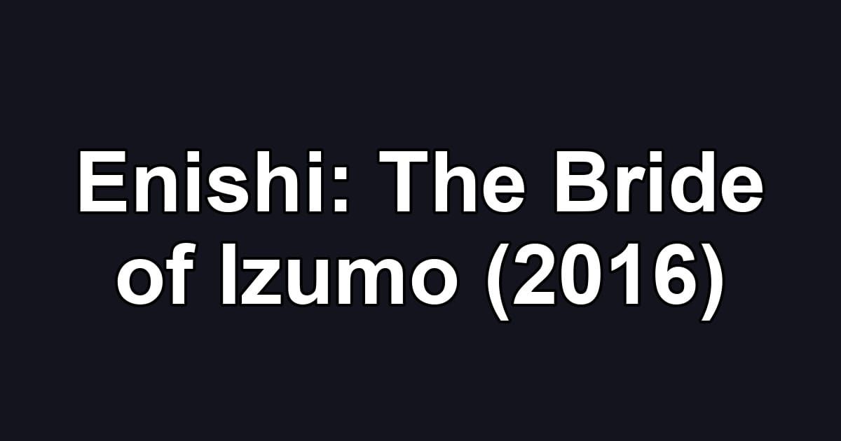 Enishi: The Bride of Izumo (2016)
