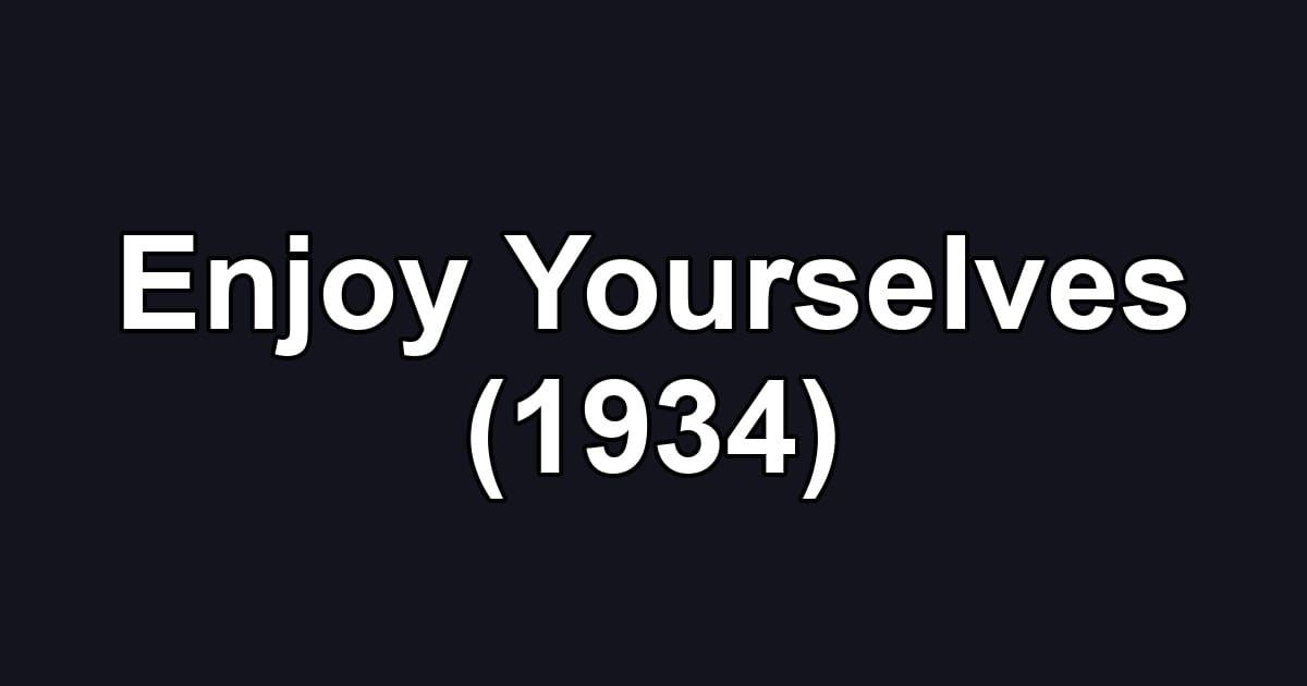 Enjoy Yourselves (1934)