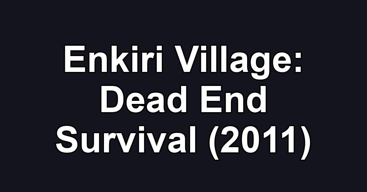 Enkiri Village: Dead End Survival (2011)
