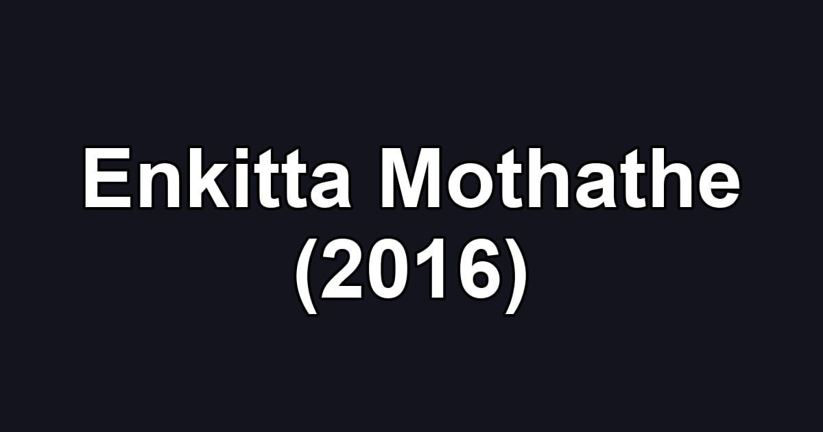 Enkitta Mothathe (2016)