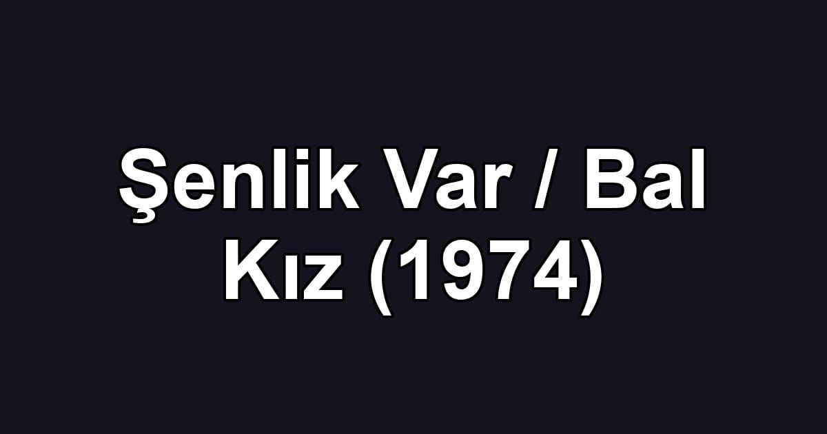 Şenlik Var / Bal Kız (1974)