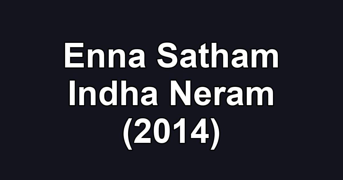 Enna Satham Indha Neram (2014)
