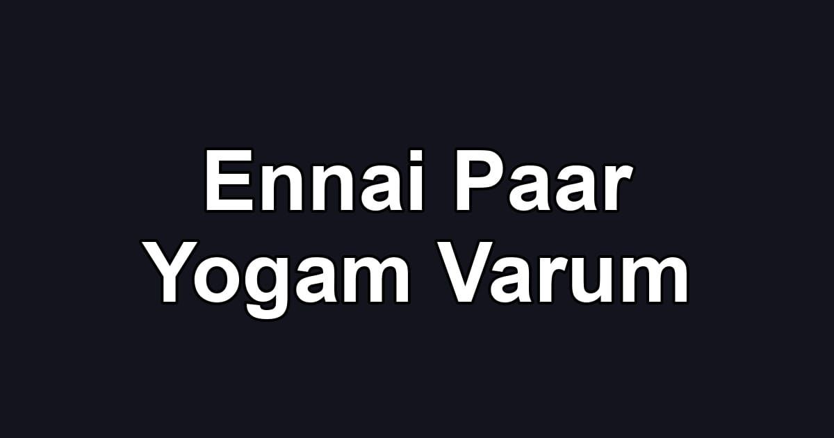 Ennai Paar Yogam Varum