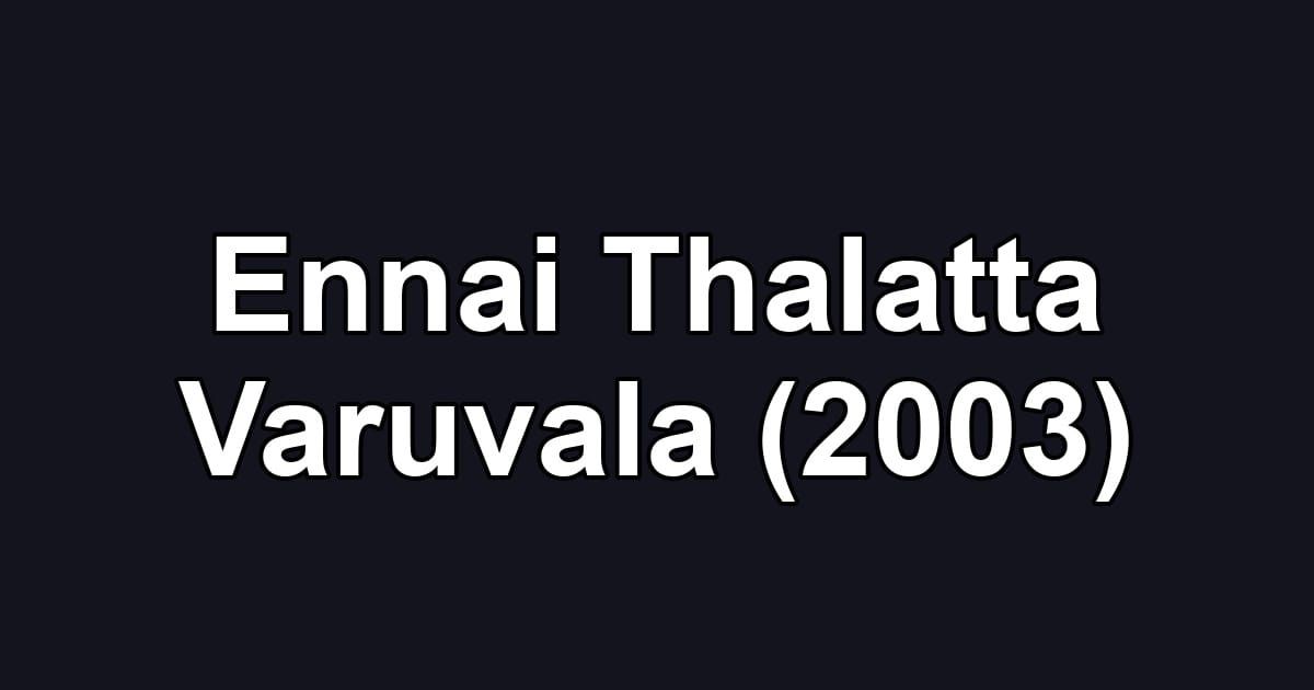 Ennai Thalatta Varuvala (2003)