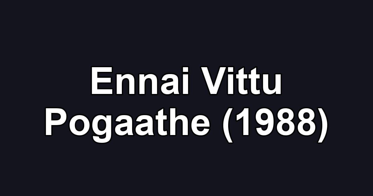 Ennai Vittu Pogaathe (1988)