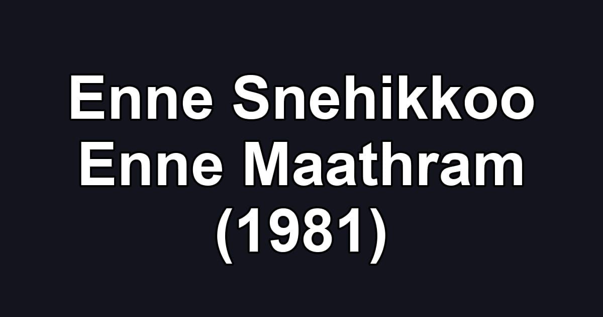 Enne Snehikkoo Enne Maathram (1981)